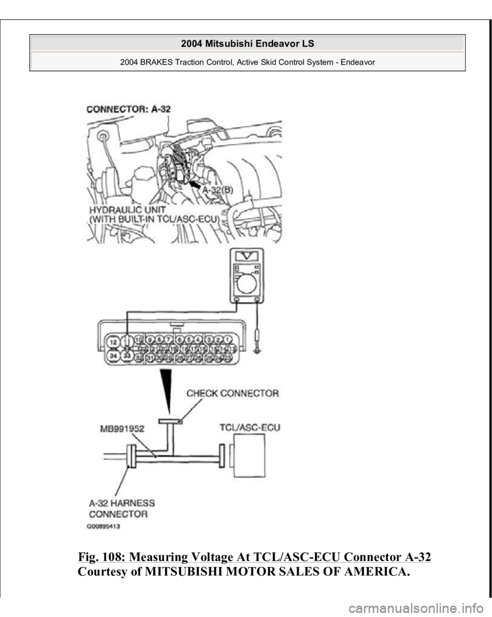 MITSUBISHI ENDEAVOR 2004  Service Repair Manual Fig. 108: Measuring Voltage At TCL/ASC
-ECU Connector A
-32 
Courtesy of MITSUBISHI MOTOR SALES OF AMERICA.
 
2004 Mitsubishi Endeavor LS 
2004 BRAKES Traction Control, Active Skid Control System - En