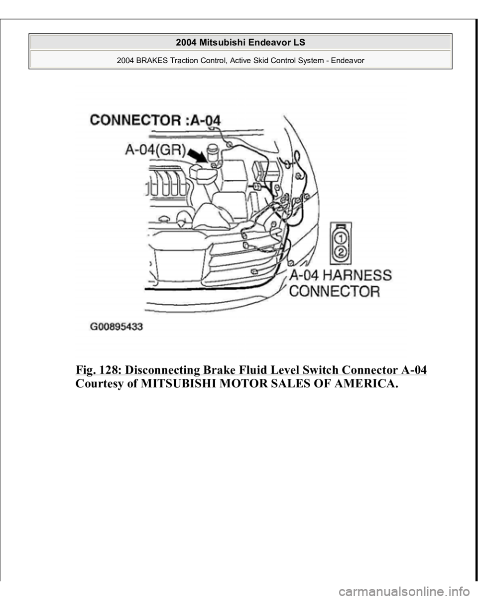 MITSUBISHI ENDEAVOR 2004  Service Repair Manual Fig. 128: Disconnecting Brake Fluid Level Switch Connector A
-04 
Courtesy of MITSUBISHI MOTOR SALES OF AMERICA.
 
2004 Mitsubishi Endeavor LS 
2004 BRAKES Traction Control, Active Skid Control System