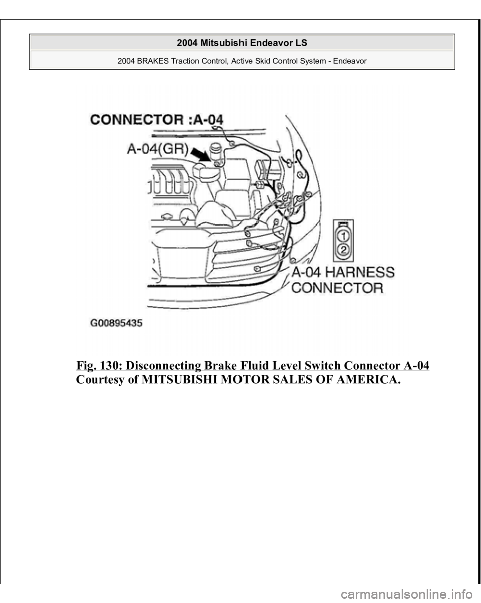 MITSUBISHI ENDEAVOR 2004  Service Repair Manual Fig. 130: Disconnecting Brake Fluid Level Switch Connector A
-04 
Courtesy of MITSUBISHI MOTOR SALES OF AMERICA.
 
2004 Mitsubishi Endeavor LS 
2004 BRAKES Traction Control, Active Skid Control System