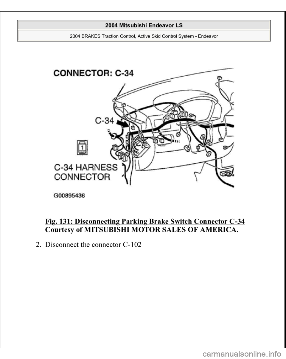 MITSUBISHI ENDEAVOR 2004  Service Repair Manual Fig. 131: Disconnecting Parking Brake Switch Connector C
-34 
Courtesy of MITSUBISHI MOTOR SALES OF AMERICA. 
2. Disconnect the connector C-102 
 
2004 Mitsubishi Endeavor LS 
2004 BRAKES Traction Con
