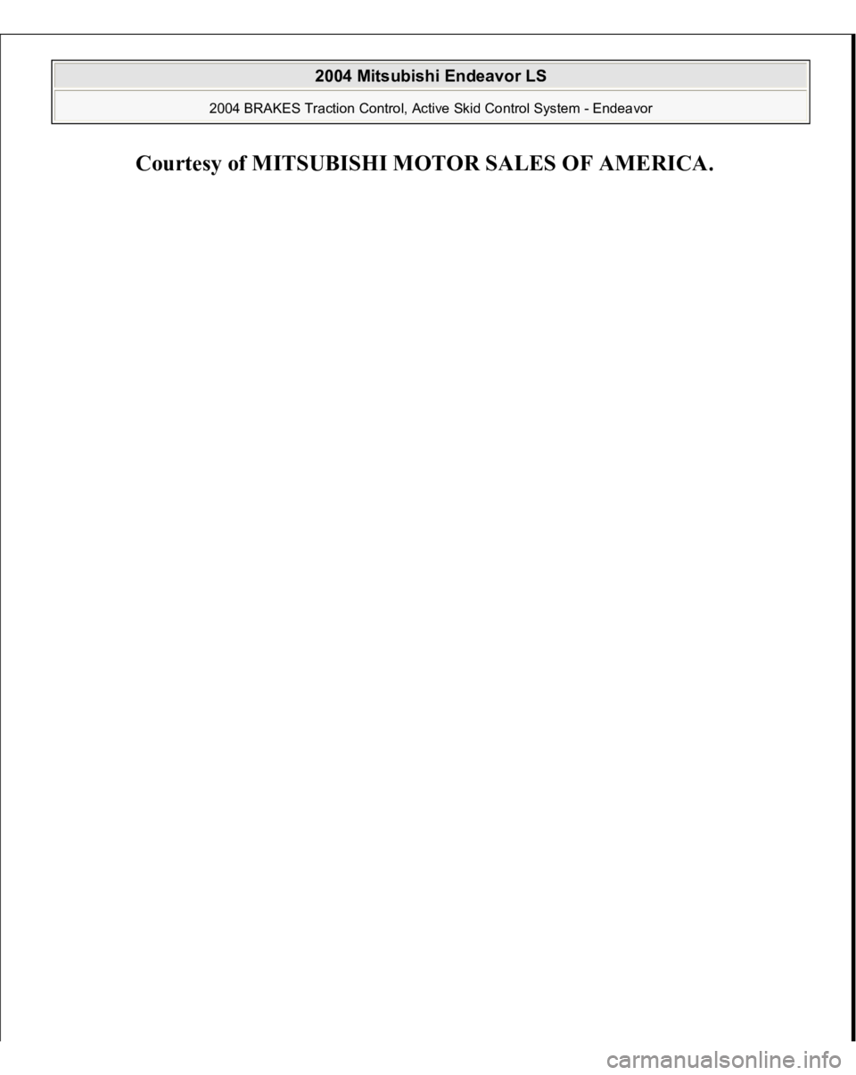 MITSUBISHI ENDEAVOR 2004  Service Repair Manual Courtes
y of MITSUBISHI MOTOR SALES OF AMERICA
.
 
2004 Mitsubishi Endeavor LS 
2004 BRAKES Traction Control, Active Skid Control System - Endeavor
   