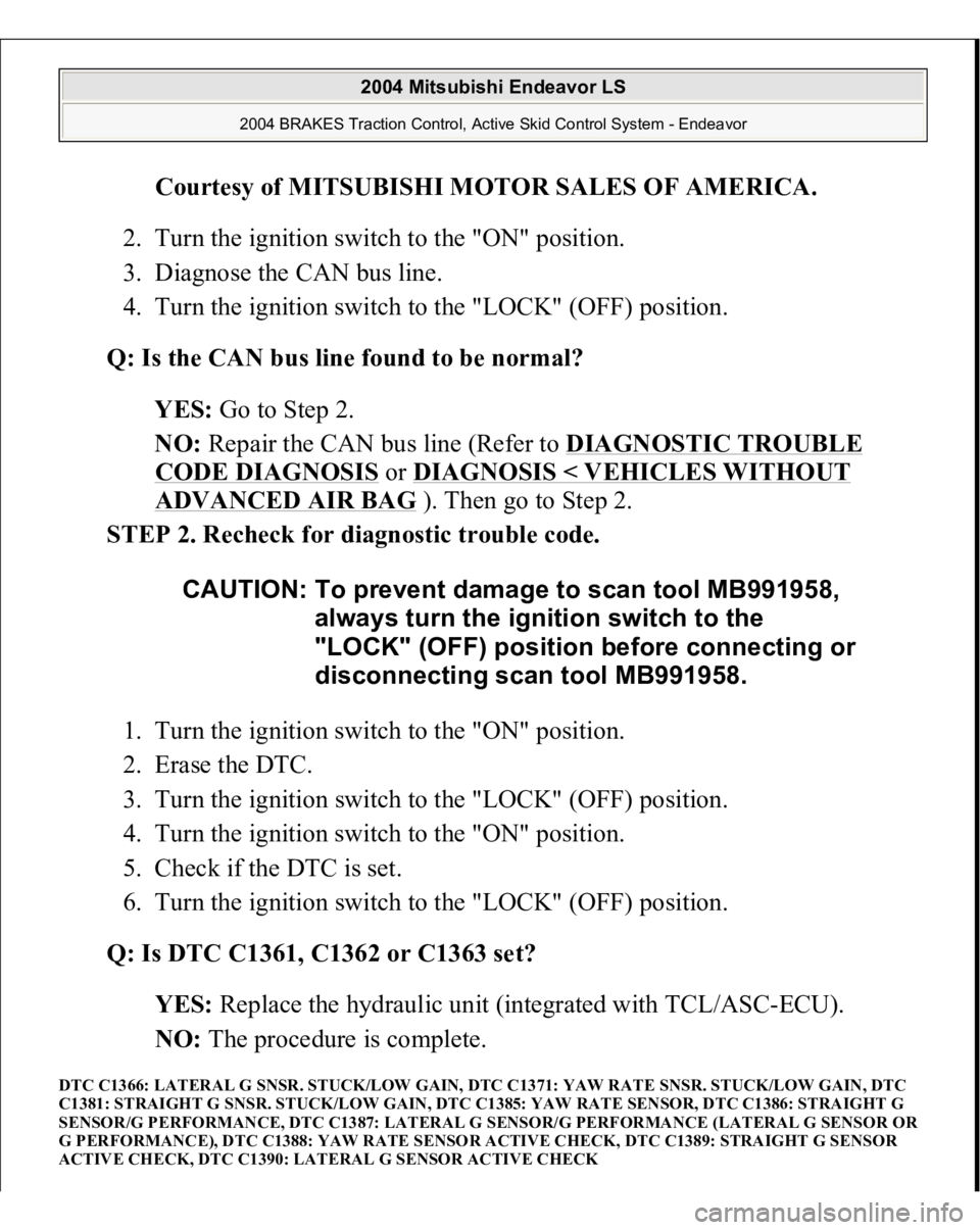 MITSUBISHI ENDEAVOR 2004 Service Repair Manual Courtesy of MITSUBISHI MOTOR SALES OF AMERICA
.
2. Turn the ignition switch to the "ON" position.
3. Diagnose the CAN bus line.
4. Turn the ignition switch to the "LOCK" (OFF) pos MITSUBISHI ENDEAVOR 2004 Service Repair Manual Courtesy of MITSUBISHI MOTOR SALES OF AMERICA
.
2. Turn the ignition switch to the "ON" position.
3. Diagnose the CAN bus line.
4. Turn the ignition switch to the "LOCK" (OFF) pos