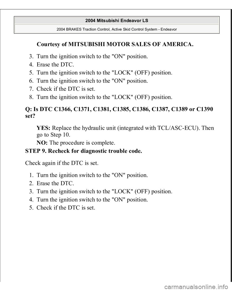 MITSUBISHI ENDEAVOR 2004  Service Repair Manual Courtesy of MITSUBISHI MOTOR SALES OF AMERICA
. 
3. Turn the ignition switch to the "ON" position.  
4. Erase the DTC.  
5. Turn the ignition switch to the "LOCK" (OFF) position.  
6. 