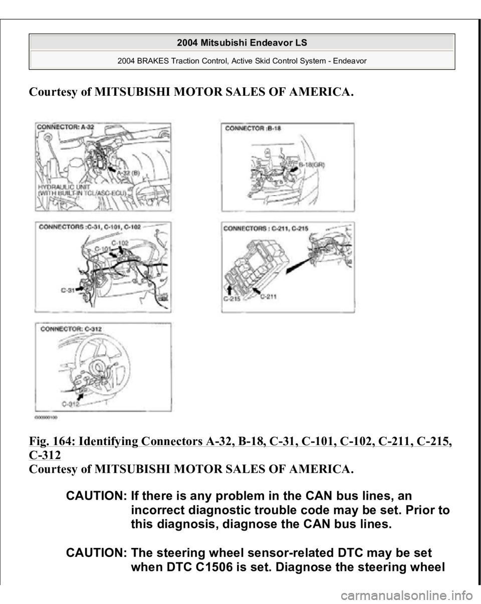 MITSUBISHI ENDEAVOR 2004  Service Repair Manual Courtesy of MITSUBISHI MOTOR SALES OF AMERICA
. 
Fig. 164: Identifying Connectors A
-32, B
-18, C
-31, C
-101, C
-102, C
-211, C
-215, 
C-312
 
Courtesy of MITSUBISHI MOTOR SALES OF AMERICA. CAUTION: 