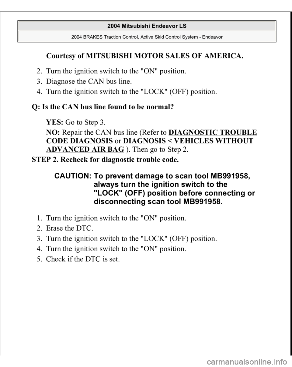 MITSUBISHI ENDEAVOR 2004  Service Repair Manual Courtesy of MITSUBISHI MOTOR SALES OF AMERICA
. 
2. Turn the ignition switch to the "ON" position.  
3. Diagnose the CAN bus line.  
4. Turn the ignition switch to the "LOCK" (OFF) pos