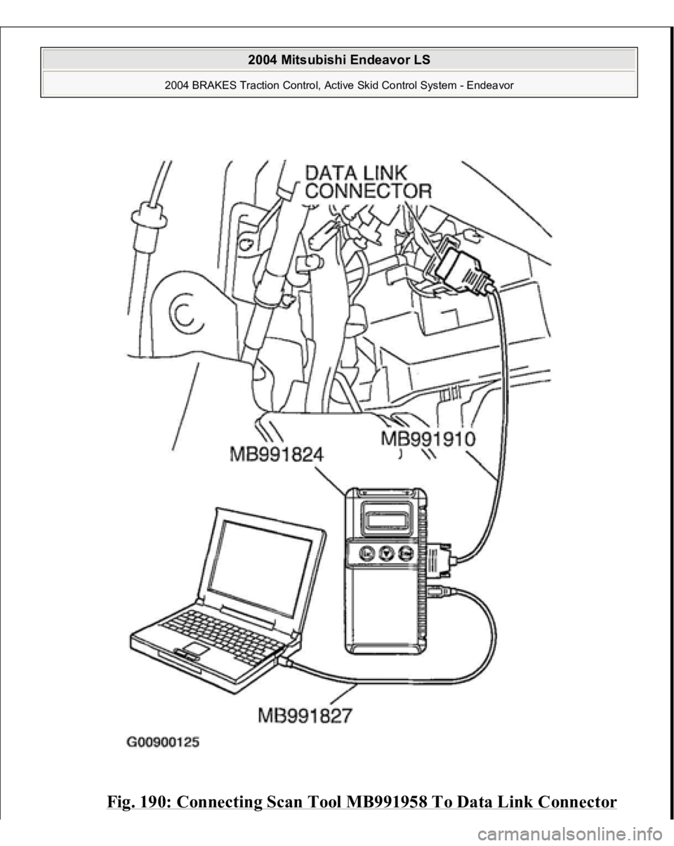 MITSUBISHI ENDEAVOR 2004 Service Repair Manual Fig. 190: Connecting Scan Tool MB991958 To Data Link Connector
2004 Mitsubishi Endeavor LS
2004 BRAKES Traction Control, Active Skid Control System - Endeavor
MITSUBISHI ENDEAVOR 2004 Service Repair Manual Fig. 190: Connecting Scan Tool MB991958 To Data Link Connector
2004 Mitsubishi Endeavor LS
2004 BRAKES Traction Control, Active Skid Control System - Endeavor