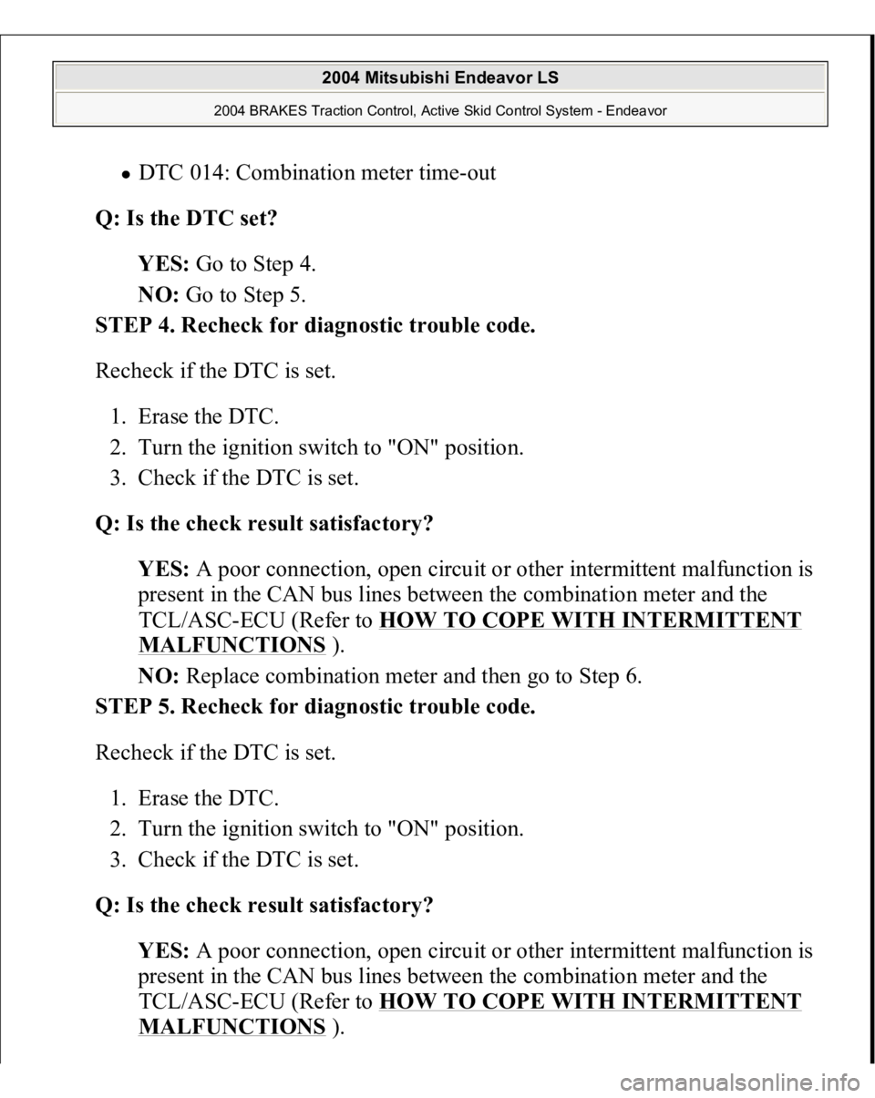 MITSUBISHI ENDEAVOR 2004 Service Repair Manual DTC 014: Combination meter time-out
Q: Is the DTC set?
YES: Go to Step 4.
NO: Go to Step 5.
STEP 4. Recheck for diagnostic trouble code.
Recheck if the DTC is set.
1. Erase the DTC.
2. Tur MITSUBISHI ENDEAVOR 2004 Service Repair Manual DTC 014: Combination meter time-out
Q: Is the DTC set?
YES: Go to Step 4.
NO: Go to Step 5.
STEP 4. Recheck for diagnostic trouble code.
Recheck if the DTC is set.
1. Erase the DTC.
2. Tur