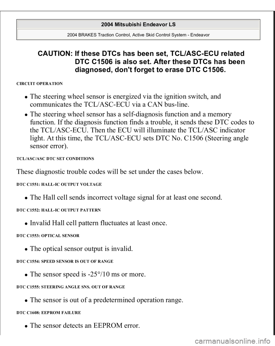 MITSUBISHI ENDEAVOR 2004 Service Repair Manual CIRCUIT OPERATION
The steering wheel sensor is energized via the ignition switch, and
communicates the TCL/ASC-ECU via a CAN bus-line. The steering wheel sensor has a self-diagnosis function and a MITSUBISHI ENDEAVOR 2004 Service Repair Manual CIRCUIT OPERATION
The steering wheel sensor is energized via the ignition switch, and
communicates the TCL/ASC-ECU via a CAN bus-line. The steering wheel sensor has a self-diagnosis function and a