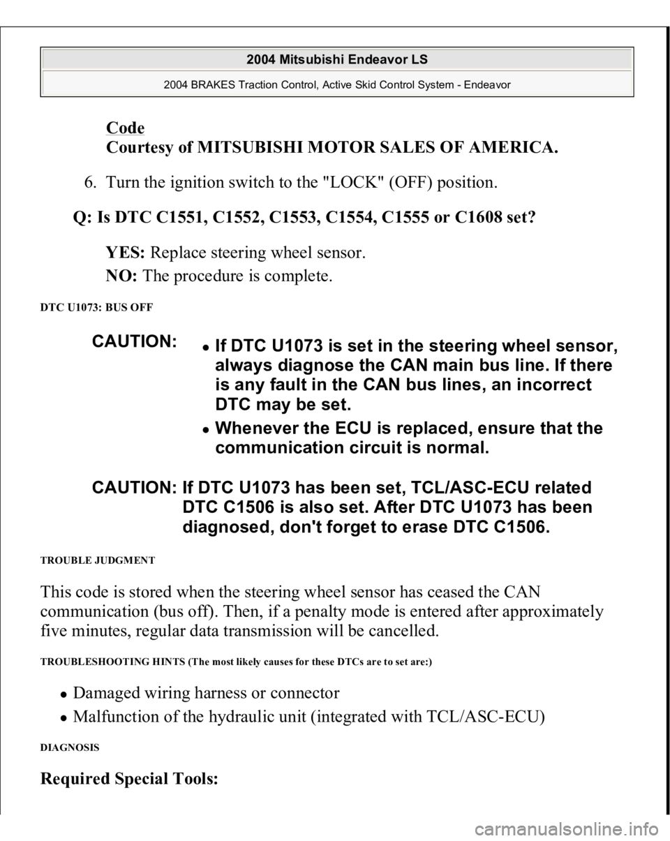 MITSUBISHI ENDEAVOR 2004 Service Repair Manual Code
Courtesy of MITSUBISHI MOTOR SALES OF AMERICA.
6. Turn the ignition switch to the "LOCK" (OFF) position.
Q: Is DTC C1551, C1552, C1553, C1554, C1555 or C1608 set?
YES: Replace stee MITSUBISHI ENDEAVOR 2004 Service Repair Manual Code
Courtesy of MITSUBISHI MOTOR SALES OF AMERICA.
6. Turn the ignition switch to the "LOCK" (OFF) position.
Q: Is DTC C1551, C1552, C1553, C1554, C1555 or C1608 set?
YES: Replace stee