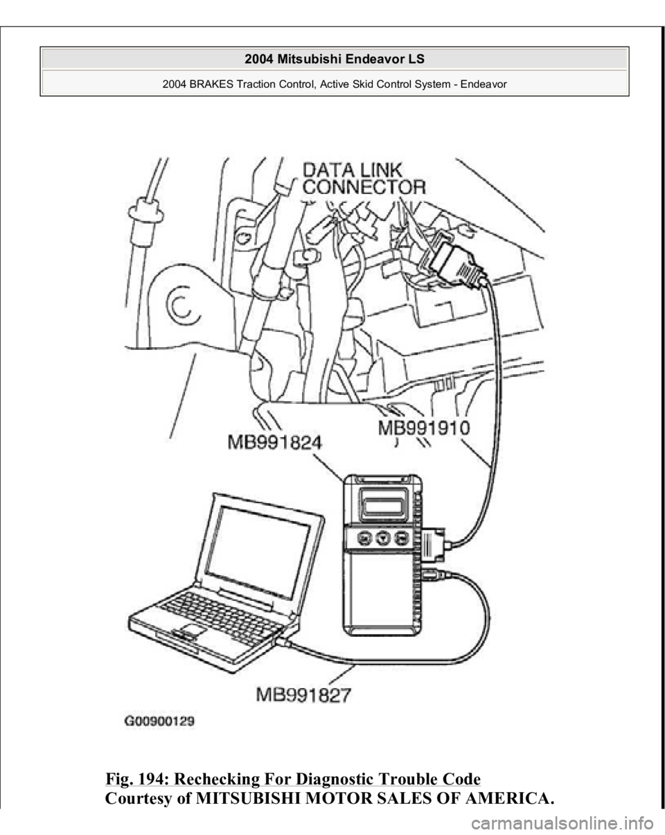 MITSUBISHI ENDEAVOR 2004  Service Repair Manual Fig. 194: Rechecking For Diagnostic Trouble Code
 
Courtes
y of MITSUBISHI MOTOR SALES OF AMERICA
.
 
2004 Mitsubishi Endeavor LS 
2004 BRAKES Traction Control, Active Skid Control System - Endeavor
 
