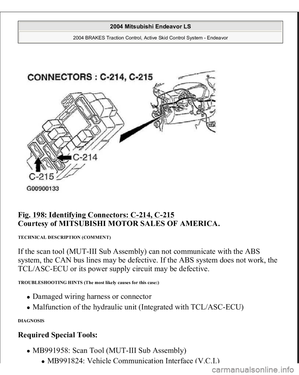MITSUBISHI ENDEAVOR 2004  Service Repair Manual Fig. 198: Identifying Connectors: C
-214, C
-215
 
Courtesy of MITSUBISHI MOTOR SALES OF AMERICA. 
TECHNICAL DESCRIPTION (COMMENT) If the scan tool (MUT-III Sub Assembly) can not communicate with the 
