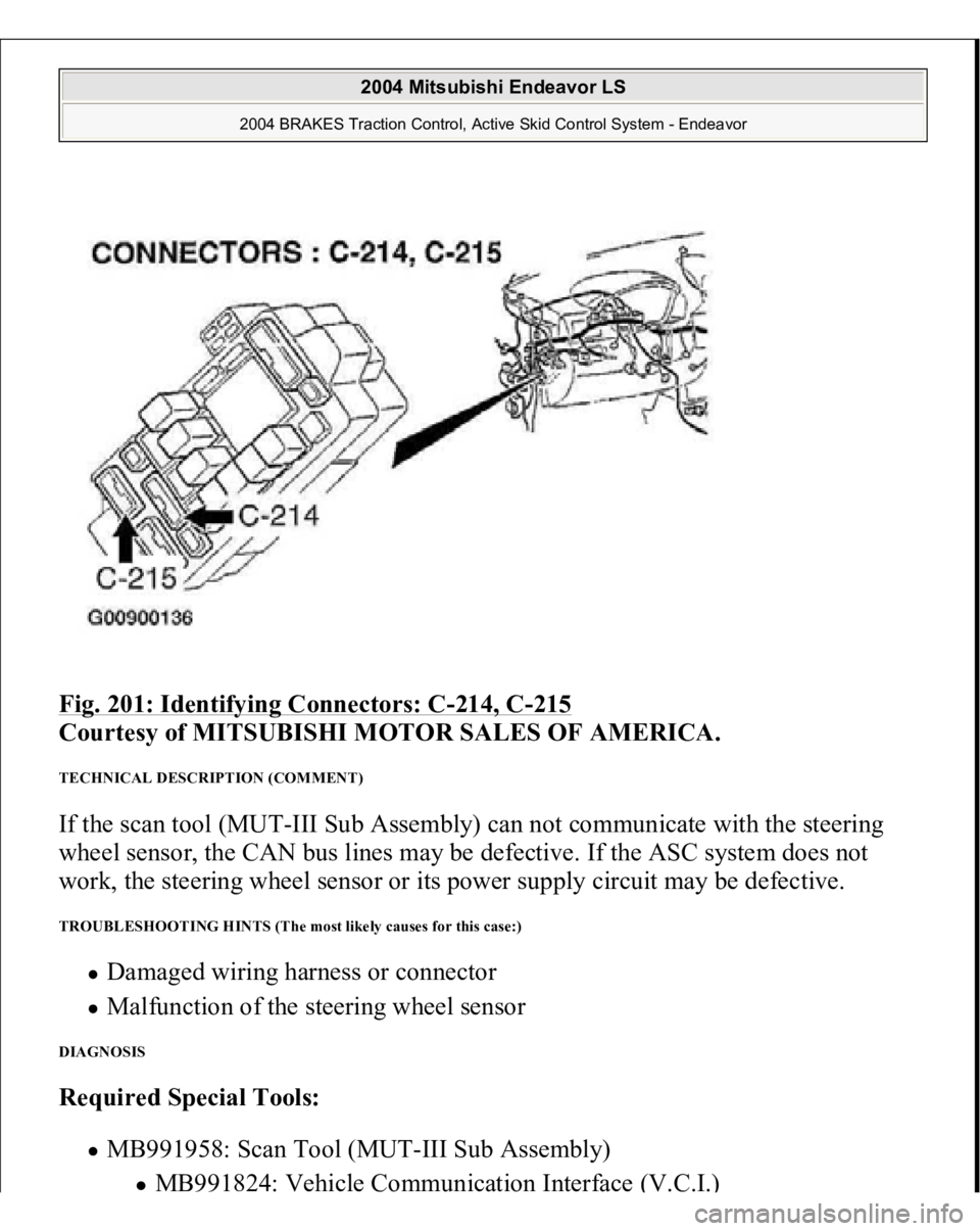 MITSUBISHI ENDEAVOR 2004  Service Repair Manual Fig. 201: Identifying Connectors: C
-214, C
-215
 
Courtesy of MITSUBISHI MOTOR SALES OF AMERICA. 
TECHNICAL DESCRIPTION (COMMENT) If the scan tool (MUT-III Sub Assembly) can not communicate with the 