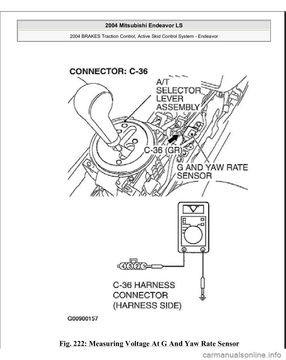 MITSUBISHI ENDEAVOR 2004  Service Repair Manual Fig. 222: Measuring Voltage At G And Yaw Rate Sensor 
 
2004 Mitsubishi Endeavor LS 
2004 BRAKES Traction Control, Active Skid Control System - Endeavor
   