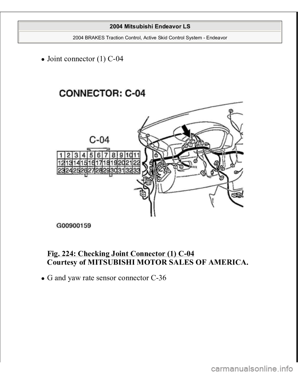 MITSUBISHI ENDEAVOR 2004  Service Repair Manual Joint connector (1) C-04 
Fig. 224: Checking Joint Connector (1) C
-04 
Courtesy of MITSUBISHI MOTOR SALES OF AMERICA. 
G and 
yaw rate sensor connector C-36 
 
2004 Mitsubishi Endeavor LS 
2004 BRAKE