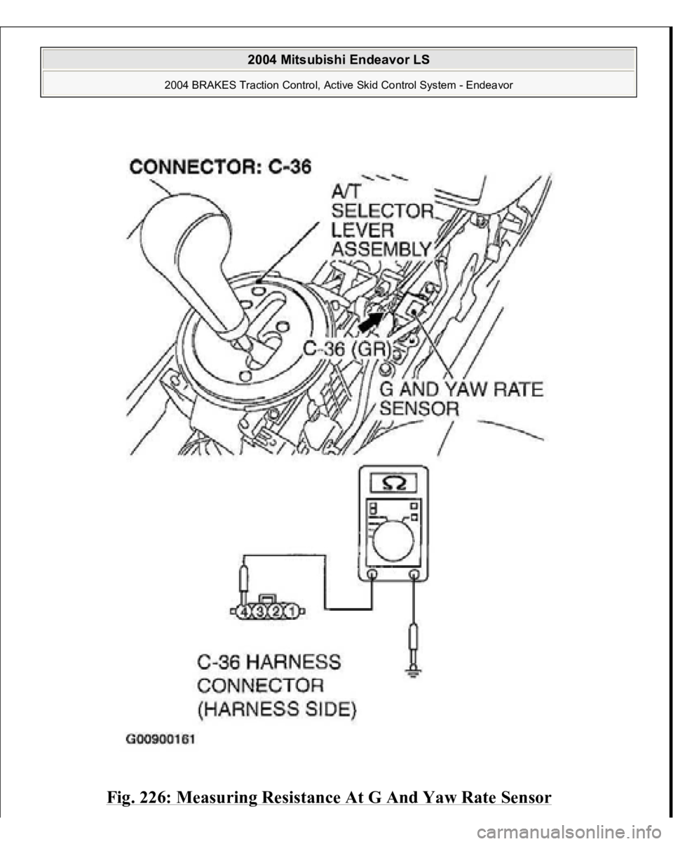 MITSUBISHI ENDEAVOR 2004  Service Repair Manual Fig. 226: Measuring Resistance At G And Yaw Rate Sensor 
 
2004 Mitsubishi Endeavor LS 
2004 BRAKES Traction Control, Active Skid Control System - Endeavor
   