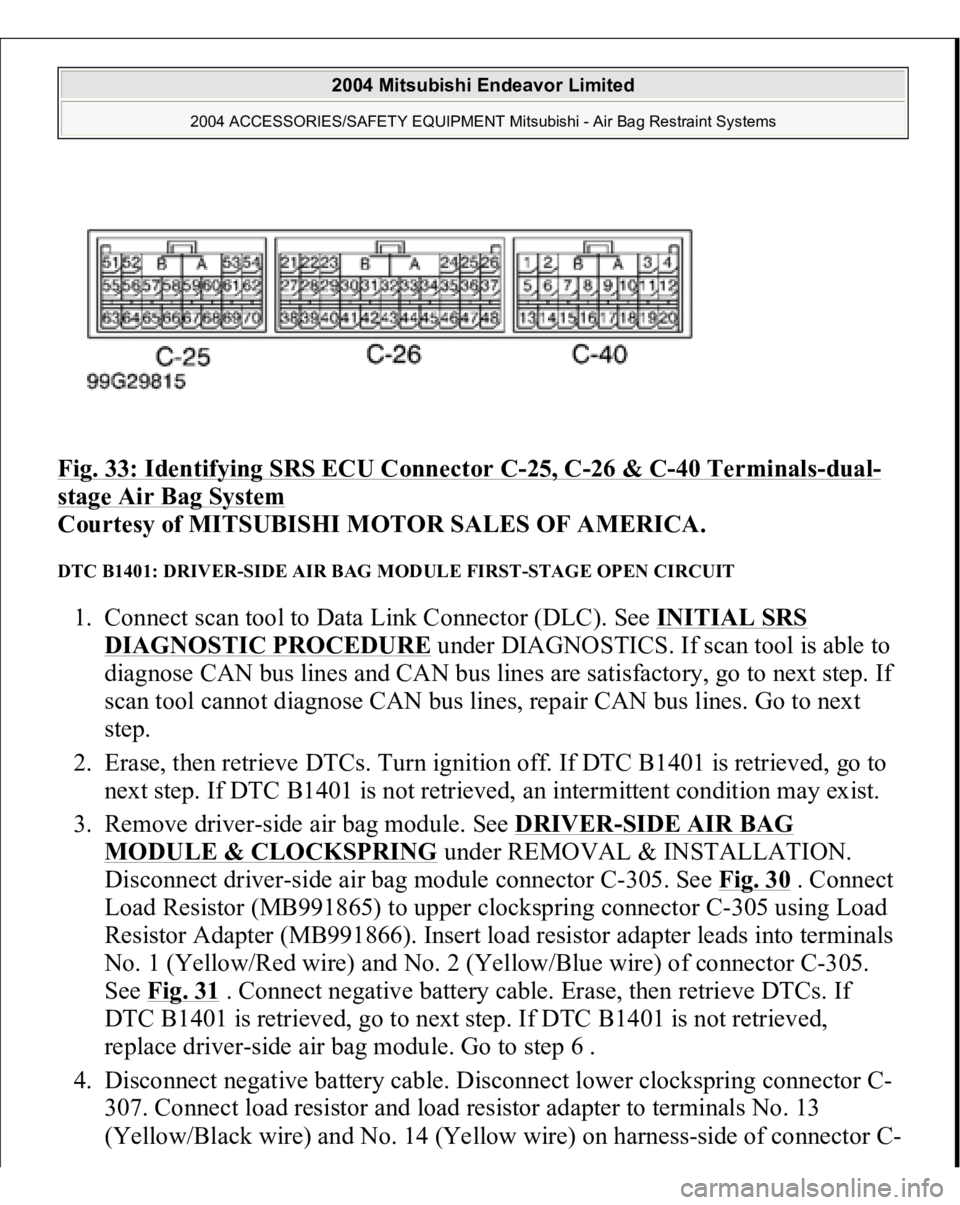MITSUBISHI ENDEAVOR 2004 Service Repair Manual Fig. 33: Identifying SRS ECU Connector C
-25, C
-26 & C
-40 Terminals
-dual
-
stage Air Bag System
Courtesy of MITSUBISHI MOTOR SALES OF AMERICA.
DTC B1401: DRIVER-SIDE AIR BAG MODULE FIRST-STAGE O MITSUBISHI ENDEAVOR 2004 Service Repair Manual Fig. 33: Identifying SRS ECU Connector C
-25, C
-26 & C
-40 Terminals
-dual
-
stage Air Bag System
Courtesy of MITSUBISHI MOTOR SALES OF AMERICA.
DTC B1401: DRIVER-SIDE AIR BAG MODULE FIRST-STAGE O