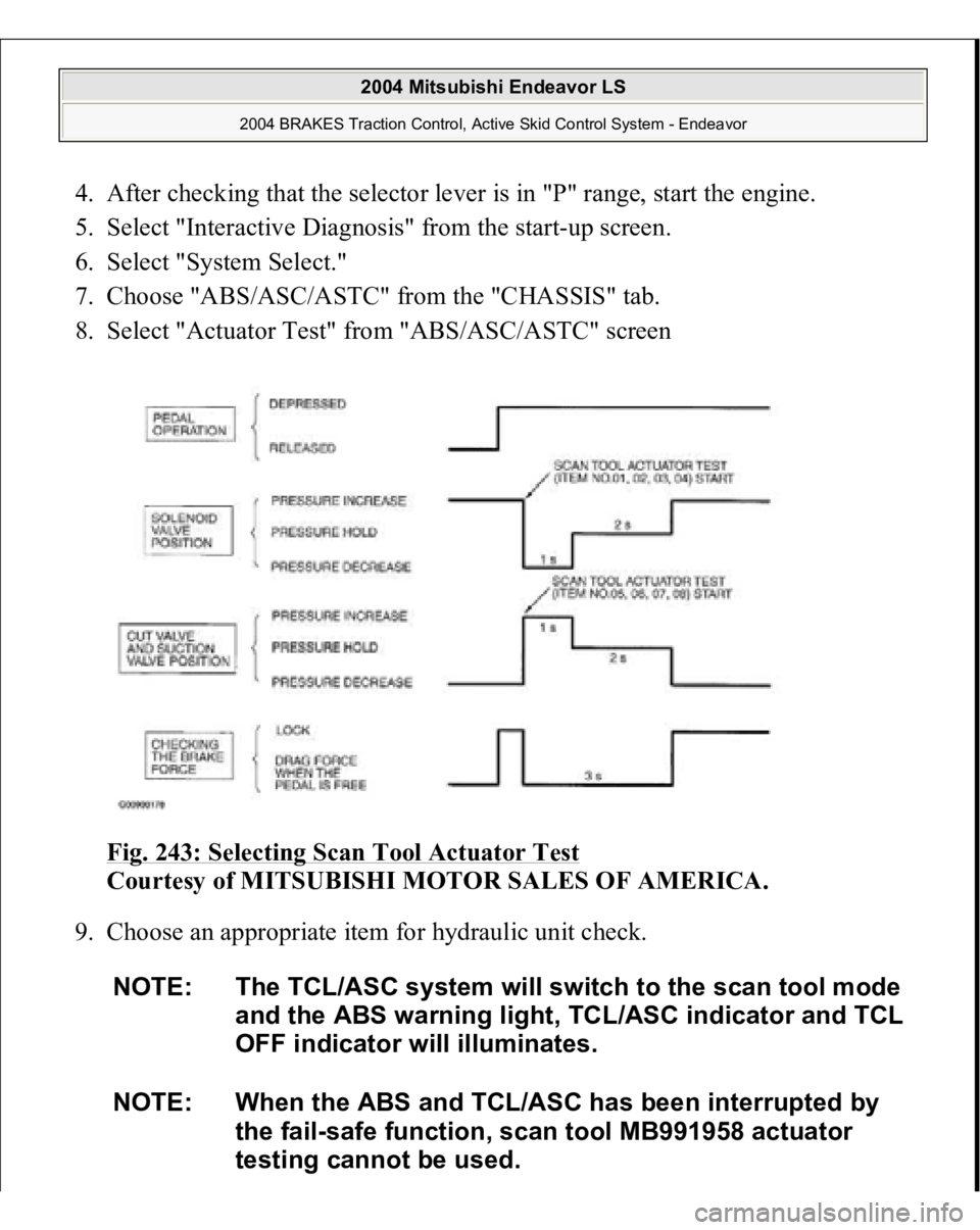 MITSUBISHI ENDEAVOR 2004  Service Repair Manual 4. After checking that the selector lever is in "P" range, start the engine.  
5. Select "Interactive Diagnosis" from the start-up screen.  
6. Select "System Select."  
7. Cho