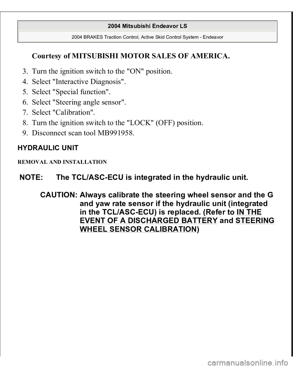 MITSUBISHI ENDEAVOR 2004  Service Repair Manual Courtesy of MITSUBISHI MOTOR SALES OF AMERICA
. 
3. Turn the ignition switch to the "ON" position.  
4. Select "Interactive Diagnosis".  
5. Select "Special function".  
6. Sel