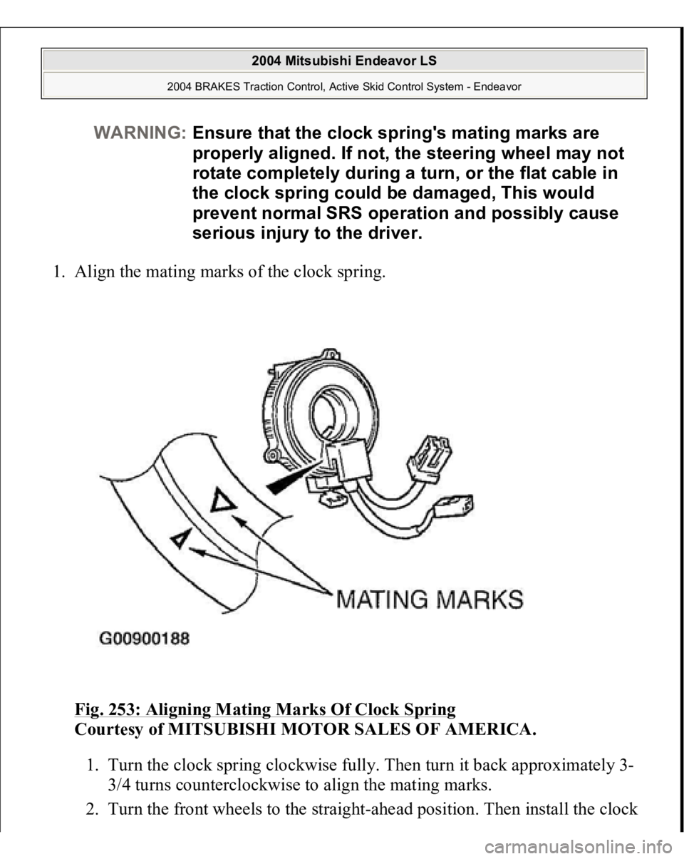 MITSUBISHI ENDEAVOR 2004 Service Repair Manual 1. Align the mating marks of the clock spring.
Fig. 253: Aligning Mating Marks Of Clock Spring
Courtesy of MITSUBISHI MOTOR SALES OF AMERICA.
1. Turn the clock spring clockwise fully. Then turn it MITSUBISHI ENDEAVOR 2004 Service Repair Manual 1. Align the mating marks of the clock spring.
Fig. 253: Aligning Mating Marks Of Clock Spring
Courtesy of MITSUBISHI MOTOR SALES OF AMERICA.
1. Turn the clock spring clockwise fully. Then turn it