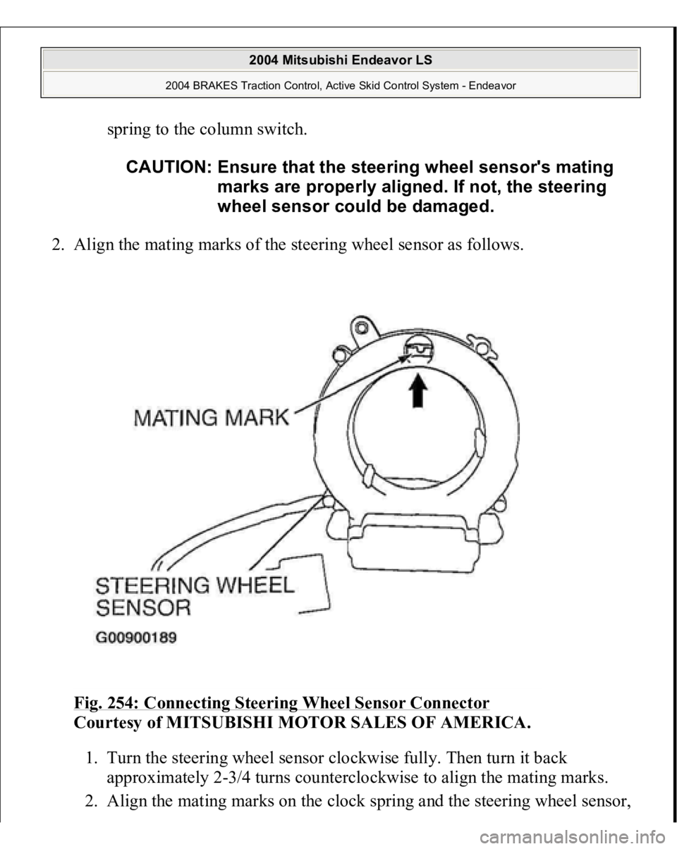 MITSUBISHI ENDEAVOR 2004 Service Repair Manual spring to the column switch.
2. Align the mating marks of the steering wheel sensor as follows.
Fig. 254: Connecting Steering Wheel Sensor Connector
Courtesy of MITSUBISHI MOTOR SALES OF AMERICA. MITSUBISHI ENDEAVOR 2004 Service Repair Manual spring to the column switch.
2. Align the mating marks of the steering wheel sensor as follows.
Fig. 254: Connecting Steering Wheel Sensor Connector
Courtesy of MITSUBISHI MOTOR SALES OF AMERICA.
