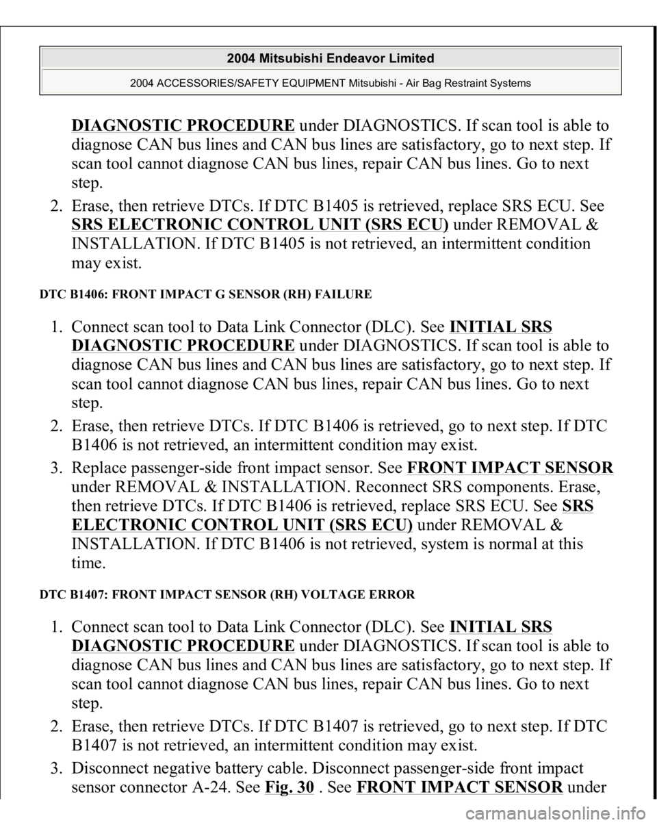 MITSUBISHI ENDEAVOR 2004 Service Repair Manual DIAGNOSTIC PROCEDURE
under DIAGNOSTICS. If scan tool is able to
diagnose CAN bus lines and CAN bus lines are satisfactory, go to next step. If
scan tool cannot diagnose CAN bus lines, repair CAN bu MITSUBISHI ENDEAVOR 2004 Service Repair Manual DIAGNOSTIC PROCEDURE
under DIAGNOSTICS. If scan tool is able to
diagnose CAN bus lines and CAN bus lines are satisfactory, go to next step. If
scan tool cannot diagnose CAN bus lines, repair CAN bu