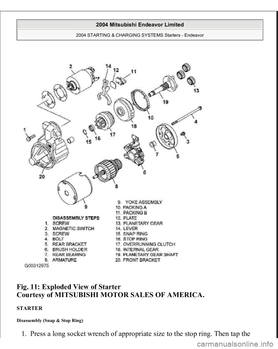 MITSUBISHI ENDEAVOR 2004  Service Repair Manual Fig. 11: Exploded View of Starter
 
Courtesy of MITSUBISHI MOTOR SALES OF AMERICA. 
STARTER Disassembly (Snap & Stop Ring) 1. Press a lon
g socket wrench of a
ppropriate size to 
the sto
p rin
g. Then