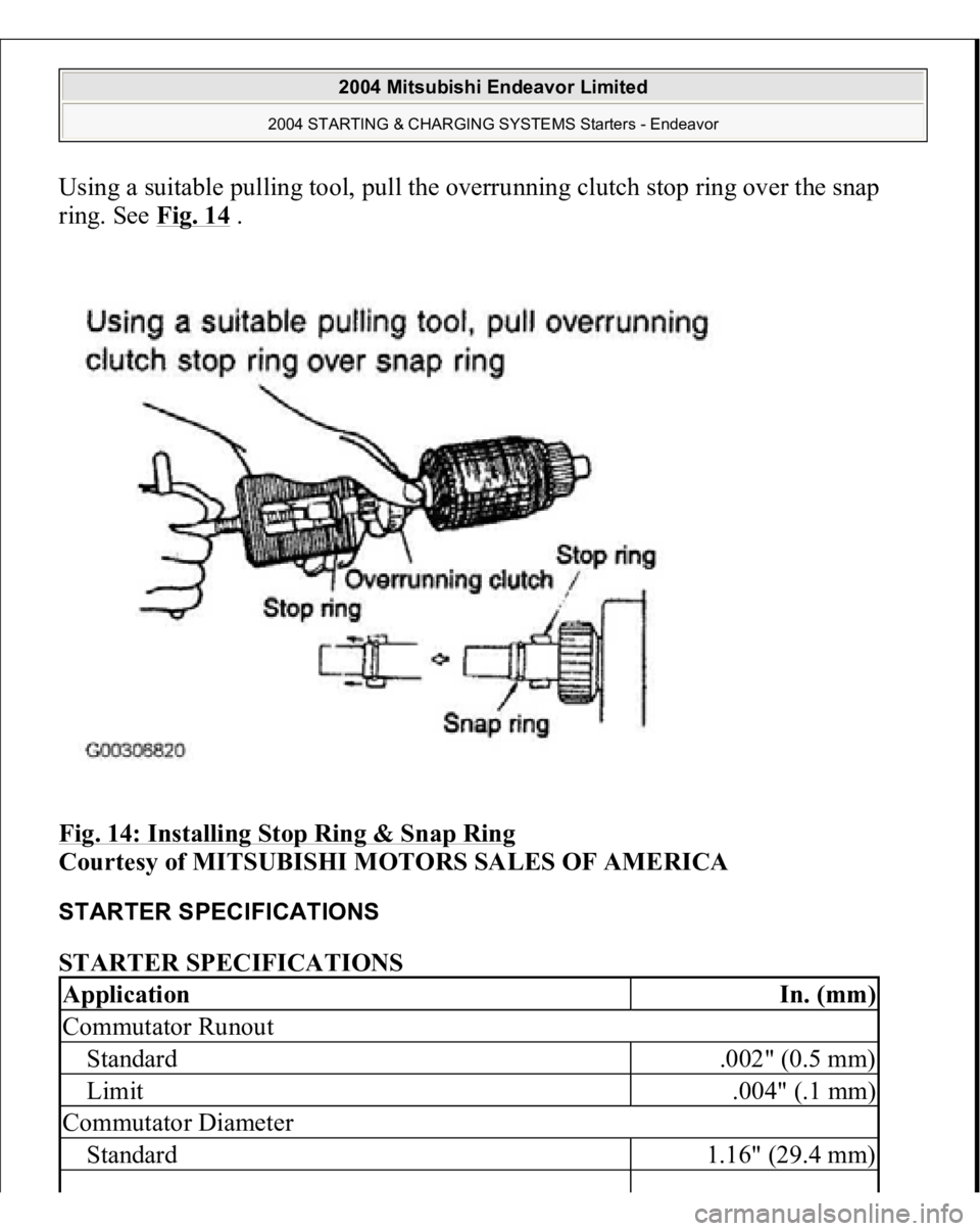 MITSUBISHI ENDEAVOR 2004  Service Repair Manual Using a suitable pulling tool, pull the overrunning clutch stop ring over the snap 
ring. See Fig. 14
 . 
Fig. 14: Installing Stop Ring & Snap Ring
 
Courtesy of MITSUBISHI MOTORS SALES OF AMERICA 
ST