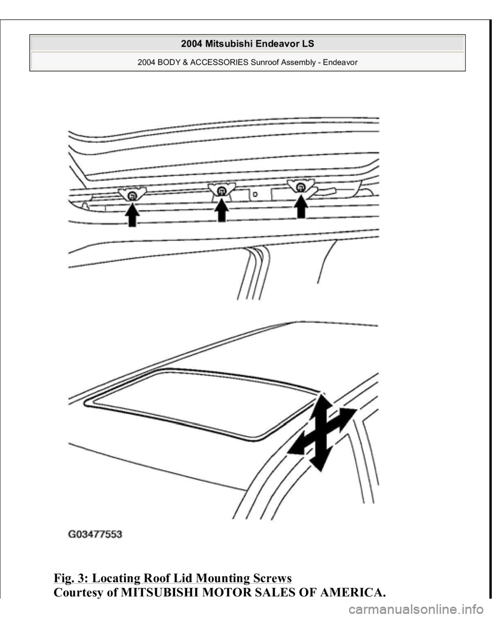 MITSUBISHI ENDEAVOR 2004  Service Repair Manual Fig. 3: Locating Roof Lid Mounting Screws
 
Courtes
y of MITSUBISHI MOTOR SALES OF AMERICA
.
 
2004 Mitsubishi Endeavor LS 
2004 BODY & ACCESSORIES Sunroof Assembly - Endeavor
   
