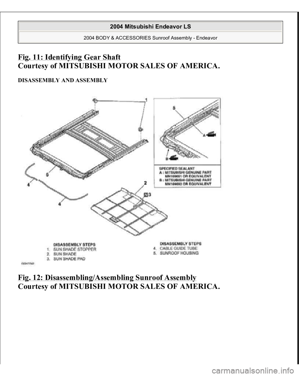 MITSUBISHI ENDEAVOR 2004  Service Repair Manual Fig. 11: Identifying Gear Shaf
t 
Courtesy of MITSUBISHI MOTOR SALES OF AMERICA. 
DISASSEMBLY AND ASSEMBLY Fig. 12: Disassembling/Assembling Sunroof Assembly
 
Courtesy of MITSUBISHI MOTOR SALES OF AM