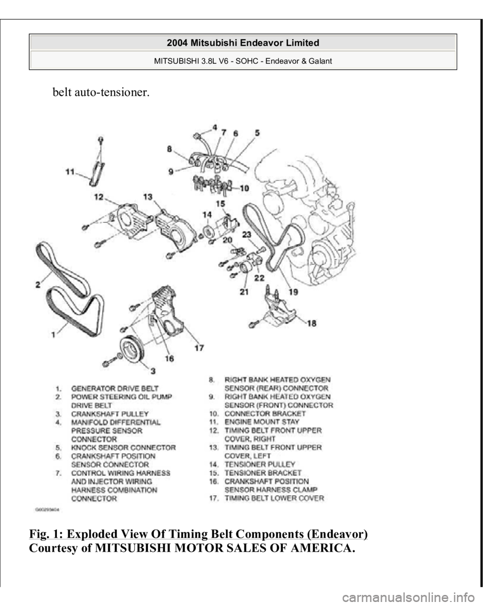 MITSUBISHI ENDEAVOR 2004  Service Repair Manual belt auto-tensioner.  
Fig. 1: Exploded View Of Timing Belt Components (Endeavor)
 
Courtesy of MITSUBISHI MOTOR SALES OF AMERICA.
 
2004 Mitsubishi Endeavor Limited MITSUBISHI 3.8L V6 - SOHC - Endeav