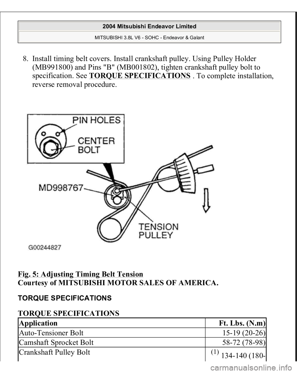MITSUBISHI ENDEAVOR 2004  Service Repair Manual 8. Install timing belt covers. Install crankshaft pulley. Using Pulley Holder 
(MB991800) and Pins "B" (MB001802), tighten crankshaft pulley bolt to 
specification. See TORQUE SPECIFICATIONS
 