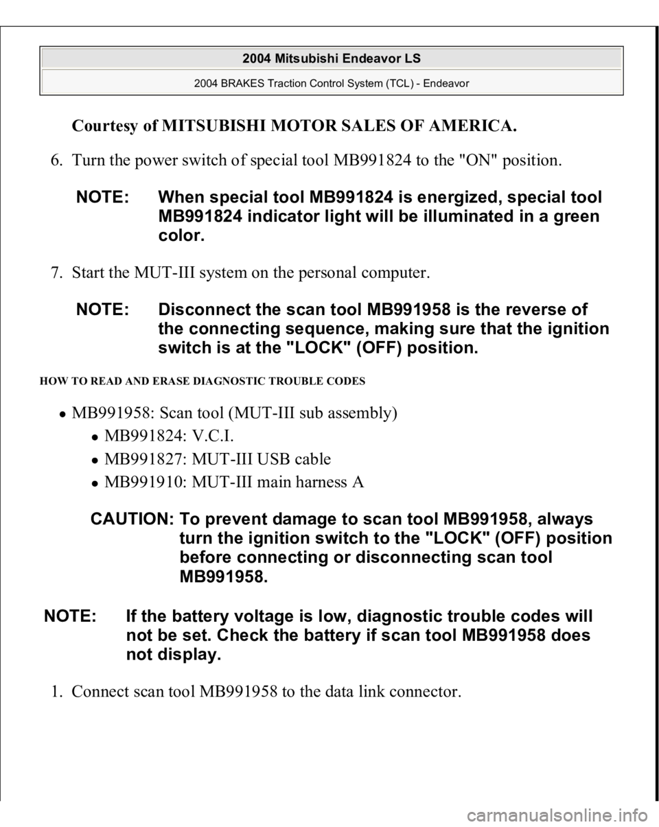 MITSUBISHI ENDEAVOR 2004 Service Repair Manual Courtesy of MITSUBISHI MOTOR SALES OF AMERICA
.
6. Turn the power switch of special tool MB991824 to the "ON" position.
7. Start the MUT-III system on the personal computer.
HOW TO READ AND MITSUBISHI ENDEAVOR 2004 Service Repair Manual Courtesy of MITSUBISHI MOTOR SALES OF AMERICA
.
6. Turn the power switch of special tool MB991824 to the "ON" position.
7. Start the MUT-III system on the personal computer.
HOW TO READ AND