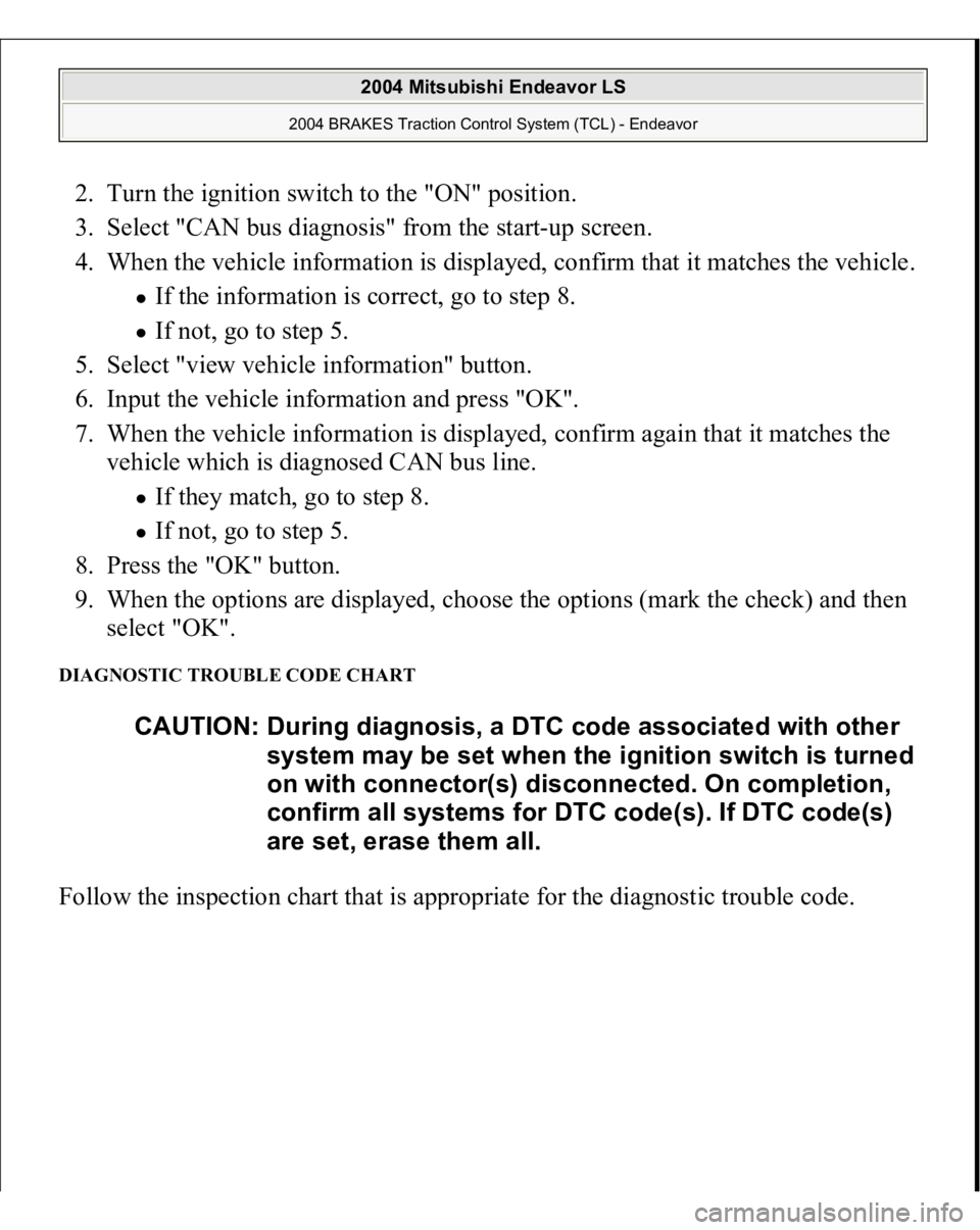 MITSUBISHI ENDEAVOR 2004 Service Repair Manual 2. Turn the ignition switch to the "ON" position.
3. Select "CAN bus diagnosis" from the start-up screen.
4. When the vehicle information is displayed, confirm that it matches the MITSUBISHI ENDEAVOR 2004 Service Repair Manual 2. Turn the ignition switch to the "ON" position.
3. Select "CAN bus diagnosis" from the start-up screen.
4. When the vehicle information is displayed, confirm that it matches the