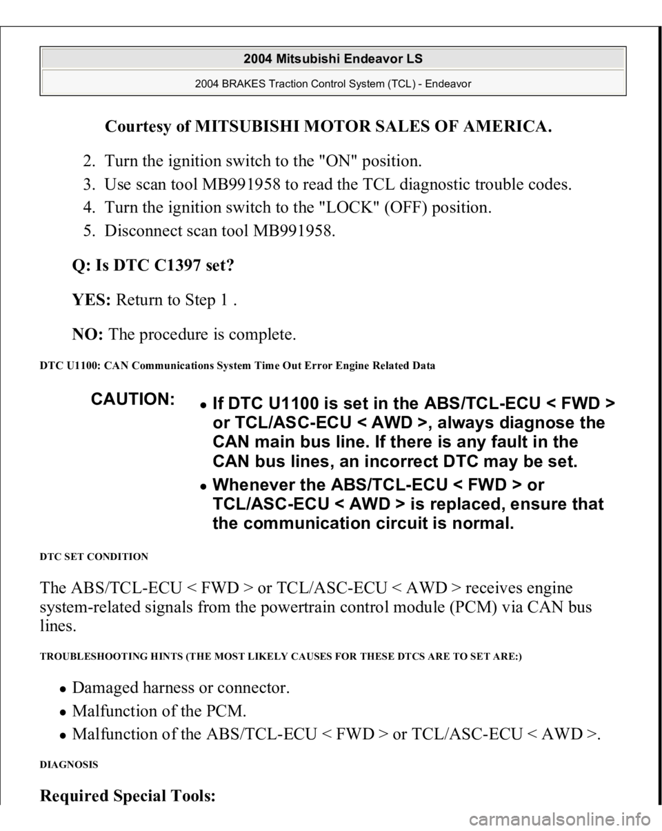 MITSUBISHI ENDEAVOR 2004 Service Repair Manual Courtesy of MITSUBISHI MOTOR SALES OF AMERICA
.
2. Turn the ignition switch to the "ON" position.
3. Use scan tool MB991958 to read the TCL diagnostic trouble codes.
4. Turn the ignition MITSUBISHI ENDEAVOR 2004 Service Repair Manual Courtesy of MITSUBISHI MOTOR SALES OF AMERICA
.
2. Turn the ignition switch to the "ON" position.
3. Use scan tool MB991958 to read the TCL diagnostic trouble codes.
4. Turn the ignition