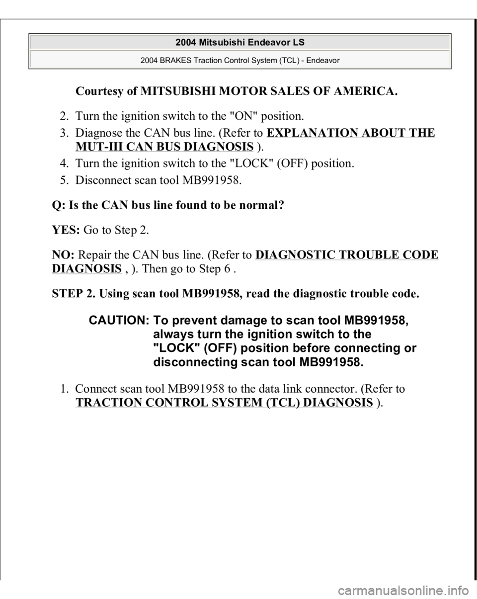 MITSUBISHI ENDEAVOR 2004  Service Repair Manual Courtesy of MITSUBISHI MOTOR SALES OF AMERICA
. 
2. Turn the ignition switch to the "ON" position.  
3. Diagnose the CAN bus line. (Refer to EXPLANATION ABOUT THE 
MUT
-III CAN BUS DIAGNOSIS
 