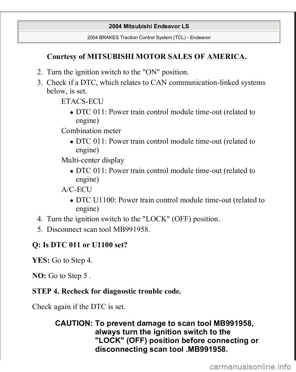 MITSUBISHI ENDEAVOR 2004  Service Repair Manual Courtesy of MITSUBISHI MOTOR SALES OF AMERICA
. 
2. Turn the ignition switch to the "ON" position.  
3. Check if a DTC, which relates to CAN communication-linked systems 
below, is set. 
ETACS