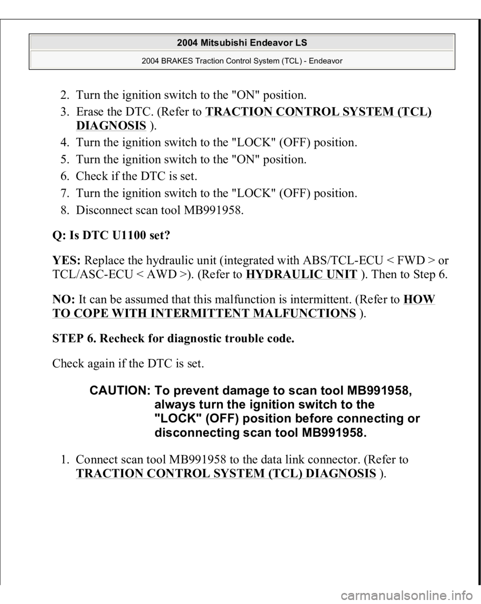 MITSUBISHI ENDEAVOR 2004 Service Repair Manual 2. Turn the ignition switch to the "ON" position.
3. Erase the DTC. (Refer to TRACTION CONTROL SYSTEM (TCL)
DIAGNOSIS
).
4. Turn the ignition switch to the "LOCK" (OFF) position. MITSUBISHI ENDEAVOR 2004 Service Repair Manual 2. Turn the ignition switch to the "ON" position.
3. Erase the DTC. (Refer to TRACTION CONTROL SYSTEM (TCL)
DIAGNOSIS
).
4. Turn the ignition switch to the "LOCK" (OFF) position.