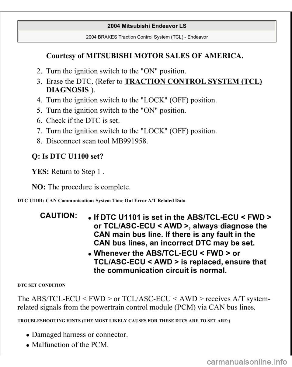 MITSUBISHI ENDEAVOR 2004 Service Repair Manual Courtesy of MITSUBISHI MOTOR SALES OF AMERICA
.
2. Turn the ignition switch to the "ON" position.
3. Erase the DTC. (Refer to TRACTION CONTROL SYSTEM (TCL)
DIAGNOSIS
).
4. Turn the igni MITSUBISHI ENDEAVOR 2004 Service Repair Manual Courtesy of MITSUBISHI MOTOR SALES OF AMERICA
.
2. Turn the ignition switch to the "ON" position.
3. Erase the DTC. (Refer to TRACTION CONTROL SYSTEM (TCL)
DIAGNOSIS
).
4. Turn the igni