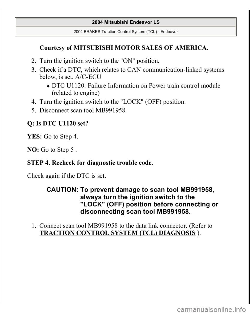 MITSUBISHI ENDEAVOR 2004  Service Repair Manual Courtesy of MITSUBISHI MOTOR SALES OF AMERICA
. 
2. Turn the ignition switch to the "ON" position.  
3. Check if a DTC, which relates to CAN communication-linked systems 
below, is set. A/C-EC