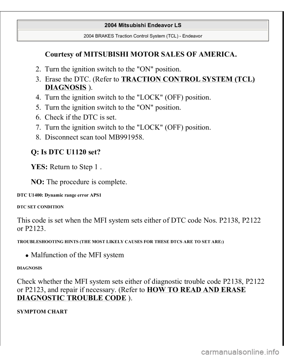 MITSUBISHI ENDEAVOR 2004 Service Repair Manual Courtesy of MITSUBISHI MOTOR SALES OF AMERICA
.
2. Turn the ignition switch to the "ON" position.
3. Erase the DTC. (Refer to TRACTION CONTROL SYSTEM (TCL)
DIAGNOSIS
).
4. Turn the igni MITSUBISHI ENDEAVOR 2004 Service Repair Manual Courtesy of MITSUBISHI MOTOR SALES OF AMERICA
.
2. Turn the ignition switch to the "ON" position.
3. Erase the DTC. (Refer to TRACTION CONTROL SYSTEM (TCL)
DIAGNOSIS
).
4. Turn the igni