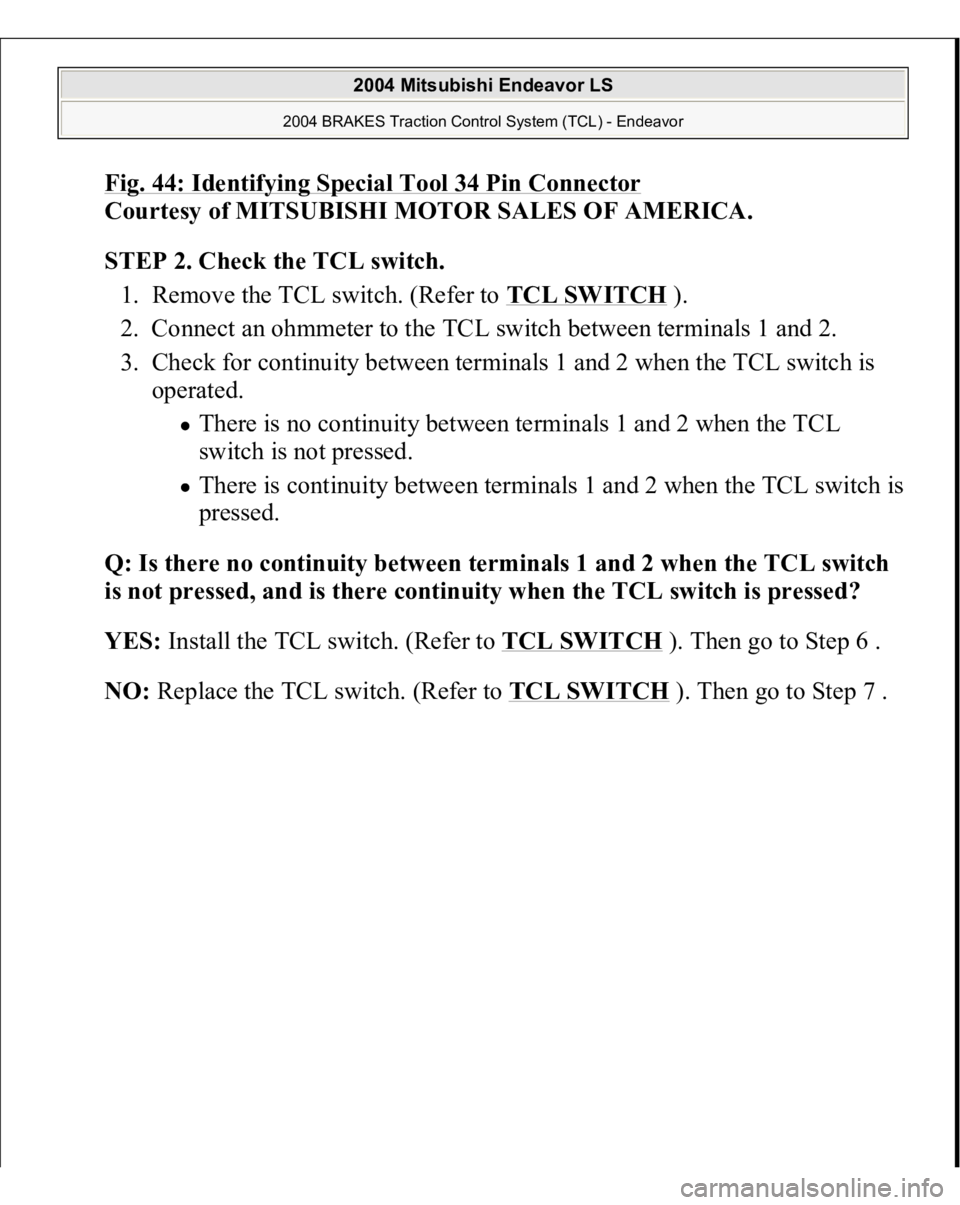 MITSUBISHI ENDEAVOR 2004  Service Repair Manual Fig. 44: Identifying Special Tool 34 Pin Connector
 
Courtesy of MITSUBISHI MOTOR SALES OF AMERICA. 
STEP 2. Check the TCL switch. 
1. Remove the TCL switch. (Refer to TCL SWITCH
 ).  
2. Connect an o