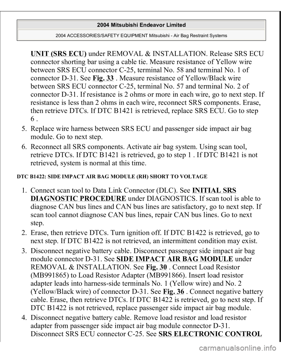 MITSUBISHI ENDEAVOR 2004 Service Repair Manual UNIT (SRS ECU)
under REMOVAL & INSTALLATION. Release SRS ECU
connector shorting bar using a cable tie. Measure resistance of Yellow wire
between SRS ECU connector C-25, terminal No. 58 and terminal MITSUBISHI ENDEAVOR 2004 Service Repair Manual UNIT (SRS ECU)
under REMOVAL & INSTALLATION. Release SRS ECU
connector shorting bar using a cable tie. Measure resistance of Yellow wire
between SRS ECU connector C-25, terminal No. 58 and terminal