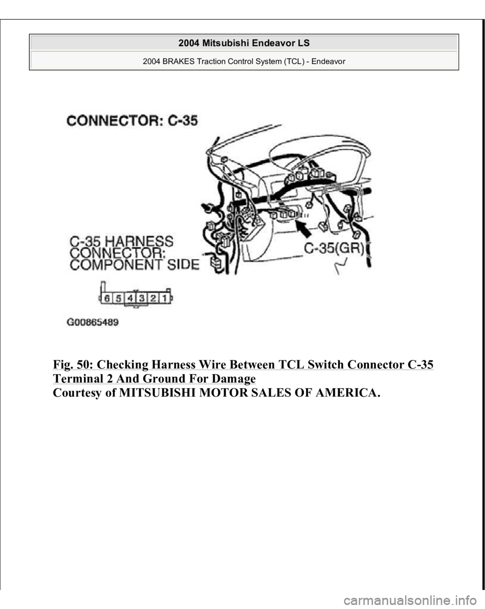 MITSUBISHI ENDEAVOR 2004  Service Repair Manual Fig. 50: Checking Harness Wire Between TCL Switch Connector C
-35 
Terminal 2 And Ground For Damage
 
Courtesy of MITSUBISHI MOTOR SALES OF AMERICA.
 
2004 Mitsubishi Endeavor LS 
2004 BRAKES Traction