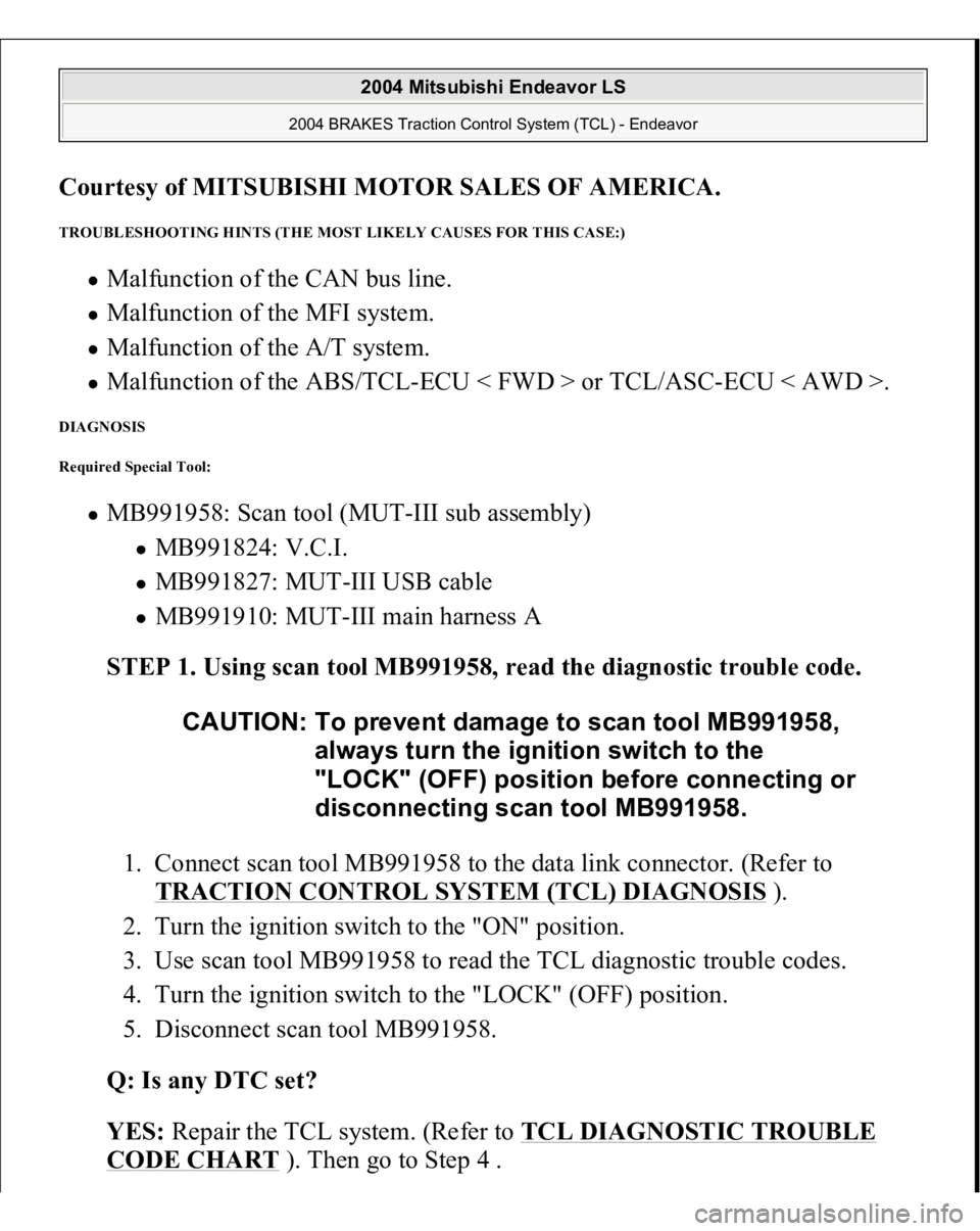 MITSUBISHI ENDEAVOR 2004  Service Repair Manual Courtesy of MITSUBISHI MOTOR SALES OF AMERICA
. 
TROUBLESHOOTING HINTS (THE MOST LIKELY CAUSES FOR THIS CASE:) 
Malfunction of the CAN bus line.  Malfunction of the MFI system.  Malfunction of the A/T