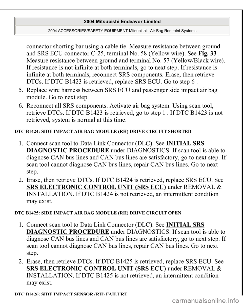 MITSUBISHI ENDEAVOR 2004 Service Repair Manual connector shorting bar using a cable tie. Measure resistance between ground
and SRS ECU connector C-25, terminal No. 58 (Yellow wire). See Fig. 33
.
Measure resistance between ground and terminal N MITSUBISHI ENDEAVOR 2004 Service Repair Manual connector shorting bar using a cable tie. Measure resistance between ground
and SRS ECU connector C-25, terminal No. 58 (Yellow wire). See Fig. 33
.
Measure resistance between ground and terminal N