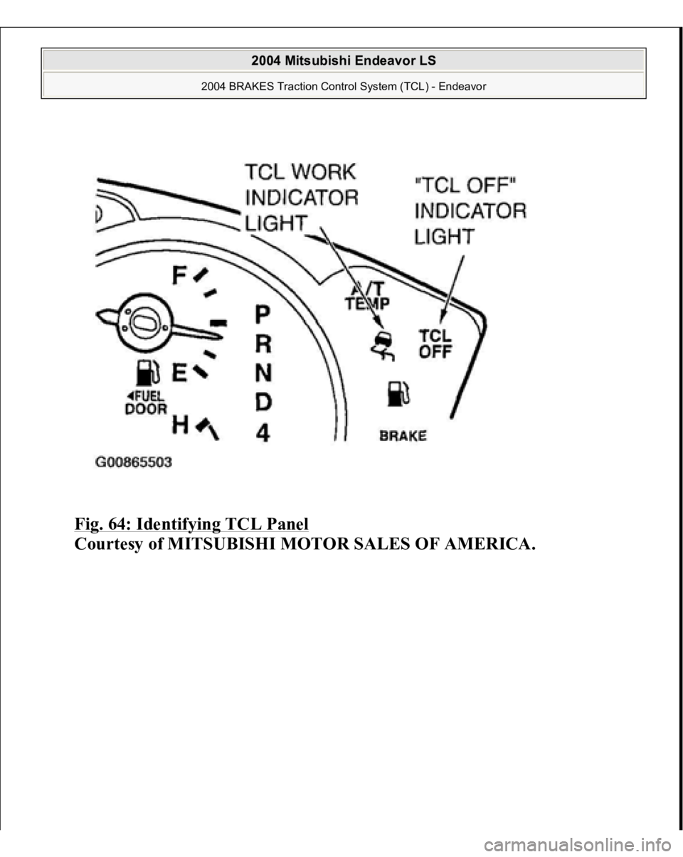 MITSUBISHI ENDEAVOR 2004  Service Repair Manual Fig. 64: Identifying TCL Panel
 
Courtesy of MITSUBISHI MOTOR SALES OF AMERICA.
 
2004 Mitsubishi Endeavor LS 
2004 BRAKES Traction Control System (TCL) - Endeavor
   