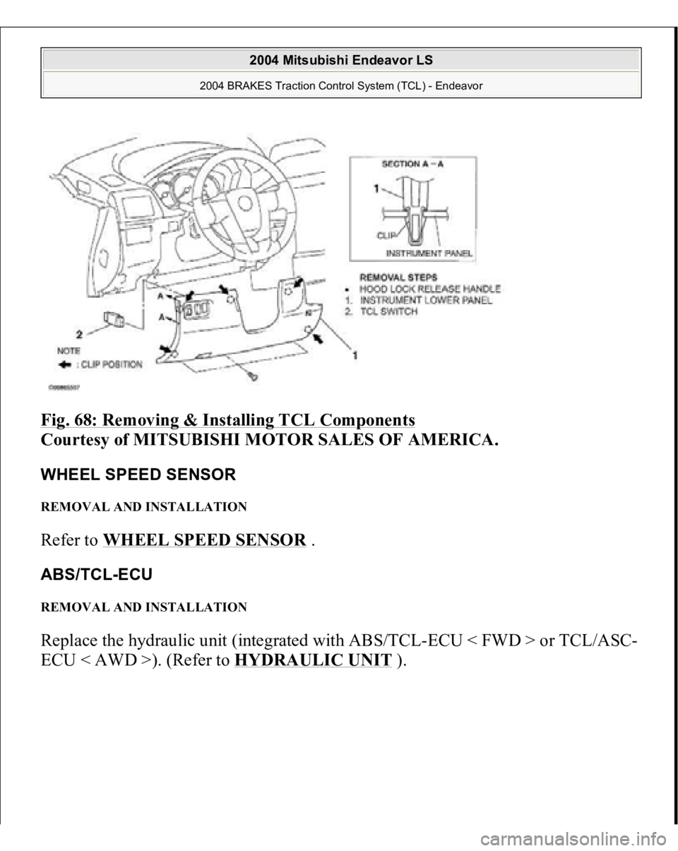 MITSUBISHI ENDEAVOR 2004 Service Repair Manual Fig. 68: Removing & Installing TCL Components
Courtesy of MITSUBISHI MOTOR SALES OF AMERICA.
WHEEL SPEED SENSOR REMOVAL AND INSTALLATION Refer to WHEEL SPEED SENSOR
.
ABS/TCL-ECU REMOVAL AND INST MITSUBISHI ENDEAVOR 2004 Service Repair Manual Fig. 68: Removing & Installing TCL Components
Courtesy of MITSUBISHI MOTOR SALES OF AMERICA.
WHEEL SPEED SENSOR REMOVAL AND INSTALLATION Refer to WHEEL SPEED SENSOR
.
ABS/TCL-ECU REMOVAL AND INST