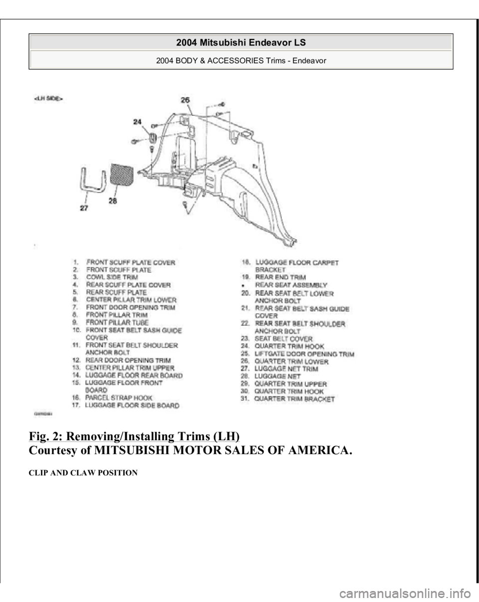 MITSUBISHI ENDEAVOR 2004  Service Repair Manual Fig. 2: Removing/Installing Trims (LH)
 
Courtesy of MITSUBISHI MOTOR SALES OF AMERICA. 
CLIP AND CLAW POSITION  
2004 Mitsubishi Endeavor LS 
2004 BODY & ACCESSORIES Trims - Endeavor
   