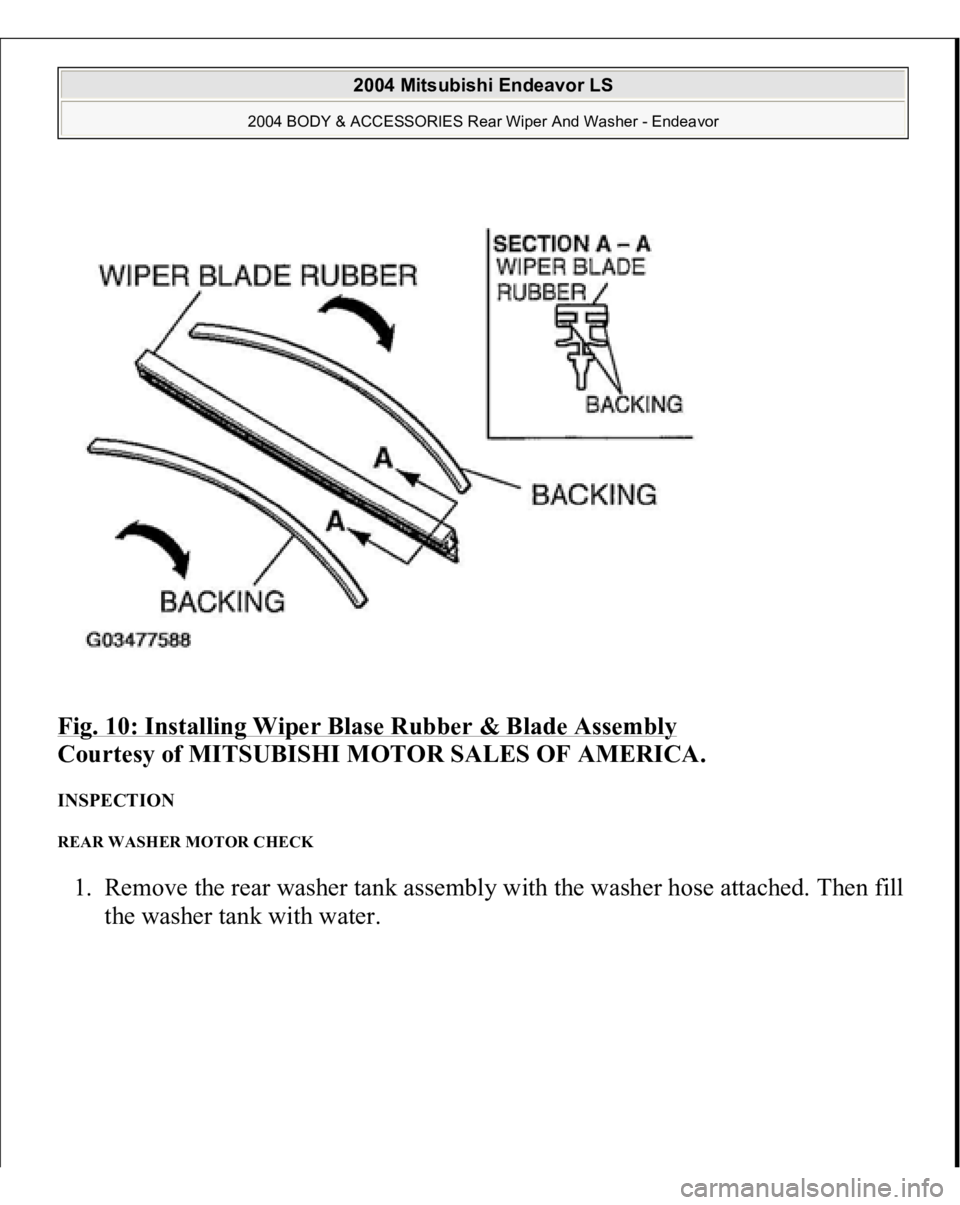 MITSUBISHI ENDEAVOR 2004  Service Repair Manual Fig. 10: Installing Wiper Blase Rubber & Blade Assembly
 
Courtesy of MITSUBISHI MOTOR SALES OF AMERICA. 
INSPECTION REAR WASHER MOTOR CHECK 1. Remove the rear washer tank assembly with the washer hos