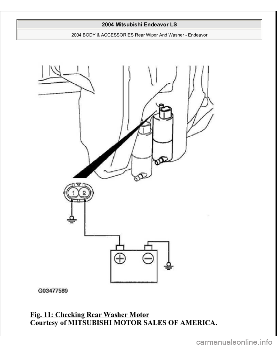 MITSUBISHI ENDEAVOR 2004  Service Repair Manual Fig. 11: Checking Rear Washer Motor
 
Courtesy of MITSUBISHI MOTOR SALES OF AMERICA.
 
2004 Mitsubishi Endeavor LS 
2004 BODY & ACCESSORIES Rear Wiper And Washer - Endeavor
   